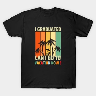 Graduation 2024 I Graduated Can I Go  To Vacation T-Shirt